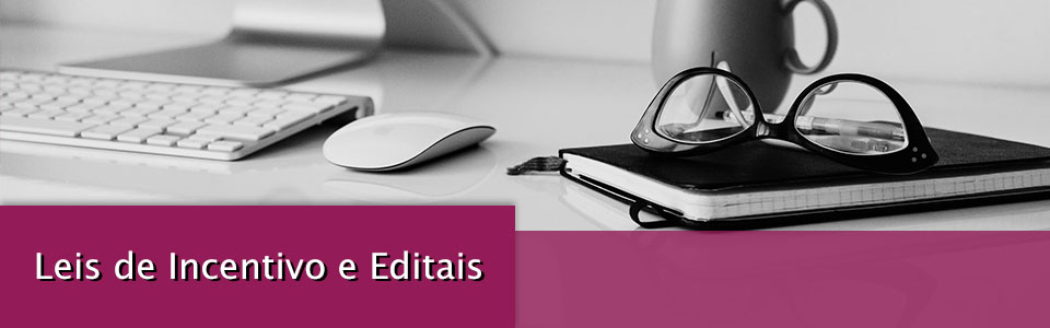 Leis de Incentivo e Editais